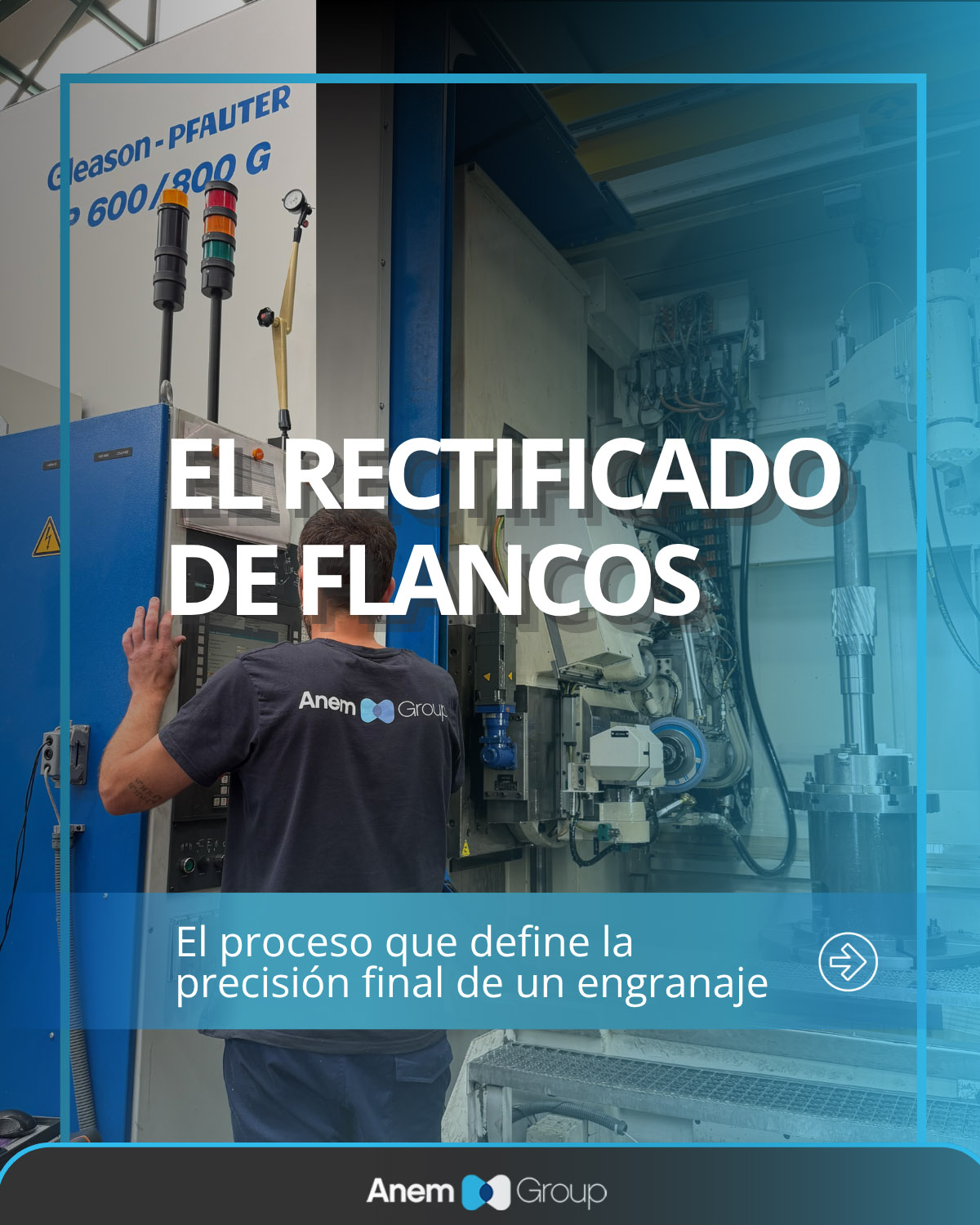 El proceso de rectificado de flancos define la precisión final de un engranaje realizado por ANEM GROUP